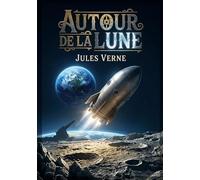 Autour de la Lune: Une aventure spatiale palpitante où l'ingéniosité humaine défie les limites de la science et de l'imagination, propulsant des explorateurs vers la Lune
