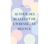 Autour des bulles et de l'ivresse... le silence: Inspiré par la vie