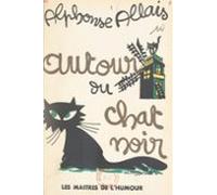 Autour Du Chat Noir : Francisque Sarcey Et Contes Inédits Du Chat Noir