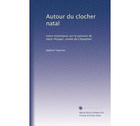 Autour du clocher natal: notes historiques sur la paroisse de Saint-Prosper, comté de Champlain