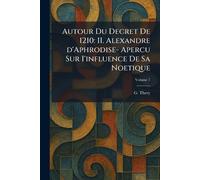 Autour Du Decret De 1210: II. Alexandre d'Aphrodise- Apercu Sur I'influence De Sa Noetique