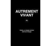 Autrement vivant: Continuer après ce qui déplace une vie entière