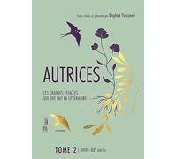 Autrices, Ces grandes effacées qui ont fait la littérature: Tome 2, XVIIIe - XIXe siècles