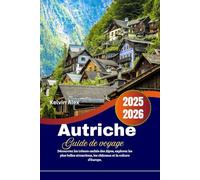 Autriche Guide de voyage 2025-2026: Découvrez les trésors cachés des Alpes, explorez les plus belles attractions, les châteaux et la culture d'Europe.