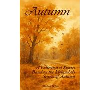 Autumn: A Collection of Stories Based on the Melancholy Season of Autumn
