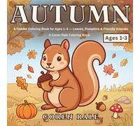 Autumn: A Toddler Coloring Book for Ages 1-3 - Leaves, Pumpkins & Friendly Animals (Coren Rale Seasonal Coloring Books)