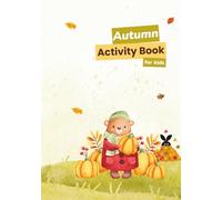 AUTUMN ACTIVITY BOOK FOR KIDS: Cozy Crafts, Puzzles & Stories for Crisp Autumn Days |Build Skills & Imagination with Autumn’s Best Activities | Hard ... Fun, Scavenger Hunts & Writing Prompts