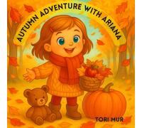 Autumn Adventure with Ariana: A cozy seasonal picture book for children ages 3-5 about leaves, pumpkins, animals, and the magic of fall