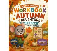 Autumn Adventure Workbook with Benny the Mouse: Trace, Count, Color and Learn Through Fall Fun for Preschoolers Ages 3-5 (My First Seasons Workbook with Benny the Mouse)