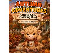 Autumn Adventures with a Cozy Highland Cow: A Cute and Relaxing Coloring Book with 50 Cozy Fall Scenes, Woodland Moments, Pumpkins, Harvest Fun, ... for Teens & Adults (Cozy Highland Adventures)