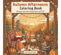 Autumn Afternoons Coloring Book: Escape into the Cozy Colors of Fall | Fun Adorable Woodland Animal Scenes, Pumpkin Patch Moments, Rustic Cabin ... for Adults & Teens (Seasonal & Holiday Bliss)