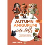 Autumn Amigurumi Cute Dolls: Cute Crochet Doll Patterns for Fall - Beginner-Friendly Amigurumi Guide with Autumn and Halloween-Themed Dolls, Easy Step-by-Step Patterns and DIY Gift Ideas