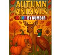 Autumn Animals Color By Number Coloring Book: Large Print Autumn Season Coloring Book For Adults, Seniors and Kids