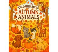 Autumn Animals Coloring Book for Kids: 100 Adorable Forest Animals, Cats and Dogs - Fall Themed Activity Book for Children