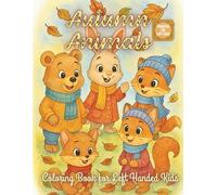 Autumn Animals Coloring Book for Left-Handed Kids: Fun and Easy Fall-Themed Coloring Pages with Cute Autumn Animal Characters Doing Everyday ... Preschool and Kindergarten Kids Ages 3-8