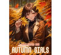 Autumn Anime Girls Coloring Book: 50+ Charming And Peaceful Autumn Anime Girls To Color Relax And Enjoy Fall Vibes