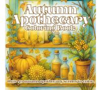 Autumn Apothecary Coloring Book: Herbal Shelves, Rustic Interiors, and Cozy Seasonal Scenes to Color