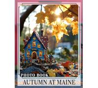 Autumn at Maine Photo Book: Capture The Beauty Of Fall In Maine With Stunning Images And Vibrant Scenery