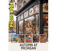 Autumn at Michigan Photo Book: Capture The Colorful Essence Of Fall In Michigan With Stunning Images