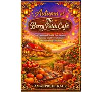 Autumn at The Berry Patch Café: An Emotional Single Dad, Grumpy x Sunshine Small Town Romance About Healing After Loss (The Rosewood Bay Seasonal Romance Collection)