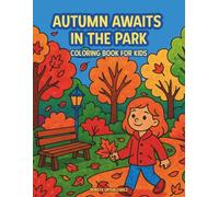 Autumn Awaits in the Park Coloring Book for Kids: Coloring pictures for children and coloring lovers, autumn scenery of life in the park, fun and ... children and adults, joy and reflection