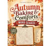 Autumn Baking & Comforts Word Search: 100 Large Print Puzzles Filled with Seasonal Treats and Kitchen Memories (Cozy Seasons Word Search Collection)