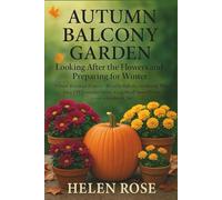 AUTUMN BALCONY GARDEN: Looking After the Flowers and Preparing for Winter: Frost-Resistant Flowers • Balcony Gardening Plan • Easy DIY Container Ideas • Cozy Small Space Design • Grow a Garden in 2m²