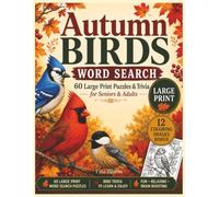 Autumn Birds Word Search: Large Print Puzzles & Trivia for Seniors & Adults - 60 Relaxing Word Searches from Early Autumn to First Frost, Plus 60 Bird Trivia Questions & 12 Bonus Coloring Pages