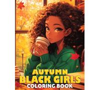 Autumn Black Girls Coloring Book: African Women Coloring Pages with Elegant Fashion, Cozy Seasonal Style, and Beautiful Autumn-Inspired Illustrations