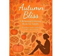 Autumn Bliss: A Relaxing Coloring Book for Adults: Find Peace and Creativity in the Colors of Fall