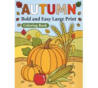 Autumn Bold and Easy Large Print Coloring Book: Big Line Simple Coloring Pages for Adults, Seniors, Teens and Women with Fall Scenes, Pumpkins, ... Landscapes, Relaxing Autumn Designs and more
