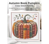 Autumn Book Pumpkin Cross Stitch Pattern: A Large Print Cozy Fall Pattern with Easy-to-Follow Charts & Bonus Stash-Buster Floss Conversions