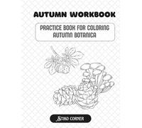 Autumn Botanica Coloring Workbook: A Relaxing Coloring Practice Book for Adults & Teens Featuring Beautiful Autumn Botanicals in Different Sizes and ... Techniques (Autumn Botanica Art Coloring)