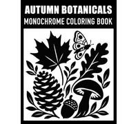 Autumn Botanicals Monochrome: Coloring Book for Kids, Adults and Teens: Woodland Mushrooms, Acorns, Pinecones