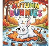 Autumn Bunnies - Cozy & Cute Coloring Book: Cuddly Rabbits in Cozy Fall Landscapes - Stress-Relief Coloring Book for All Ages (Coloring book of Autumn)