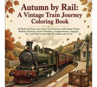 Autumn by Rail: A Vintage Train Journey Coloring Book: 50 Bold and Easy Cozy Slow-Travel Scenes with Steam Trains, Railway Stations, Scenic Windows, ... Adults and Teens (BOLD & EASY Coloring Books)