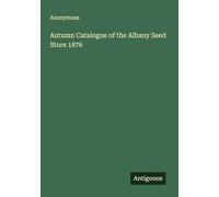 Autumn Catalogue of the Albany Seed Store 1876