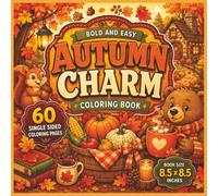 Autumn Charm Coloring Book: A Cozy Collection of Fall-Themed Coloring Pages Filled with Pumpkins, Woodland Animals, Harvest Scenes, Autumn Leaves, ... Seasonal Fun for Colorists of All Ages...