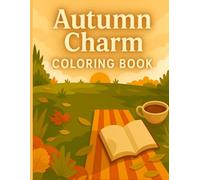 Autumn Charm Coloring Book: Autumn Coloring Pages with Relaxing Fall Scenes.