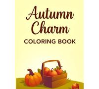 Autumn Charm Coloring Book: Autumn Coloring Pages with Relaxing Fall Scenes.