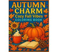 Autumn Charm: Cozy Fall Vibes Coloring Book: A Heartwarming Autumn Journey with Wholesome Scenes and Relaxing Designs for All Ages