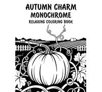 Autumn Charm Monochrome Relaxing Coloring Book: Peaceful Illustrations of Cozy Autumn Charm for Relaxation and Stress Relief Using Just One Color!