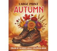 Autumn Color By Number Adult Coloring Book: Large Print Easy Autumn Fall Color By Number Coloring Book | Easy And Relaxing Designs For Adults