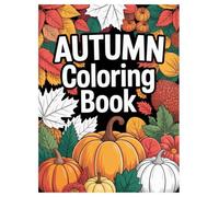 Autumn Coloring Book: 100 Fall Scenes for All Ages Relaxation: Cozy Fall Designs with Pumpkins, Leaves, and Harvest Scenes for Stress Relief