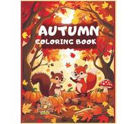 Autumn Coloring Book: Celebrate the beauty of fall with the Autumn Coloring Book, a delightful collection of intricate autumn scenes perfect for both ... of falling leaves, cozy pumpkins, woodl