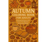Autumn Coloring Book for Adults: Relaxing Fall Scenes with Leaves, Cozy Moments, and Seasonal Beauty