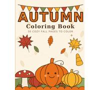 Autumn Coloring Book for Kids: 30 Cute Fall Pages of Pumpkins, Woodland Animals & Cozy Harvest Fun for Toddlers and Children Ages 3-8 (Seasons)