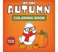 Autumn Coloring Book for Kids Ages 4-8: Cozy Fall Fun on the Farm with Pumpkins, Leaves, Apples & Halloween Fun - Silky Koko (Silky Koko Seasonal Coloring Books)