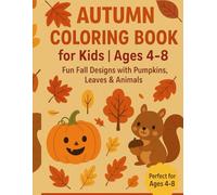 Autumn Coloring Book for Kids | Ages 4-8: Fun Fall Designs with Pumpkins, Leaves & Animals: Over 30 gorgeous autumn illustrations with leaves, ... - a perfect gift for children to enjoy