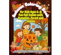 Autumn Coloring Book for Kids Ages 6-8: Fun Fall Scenes with Pumpkins, Forest and Leaves: 40 Detailed and Creative Autumn Coloring Pages for Children, Perfect Fall Activity Book